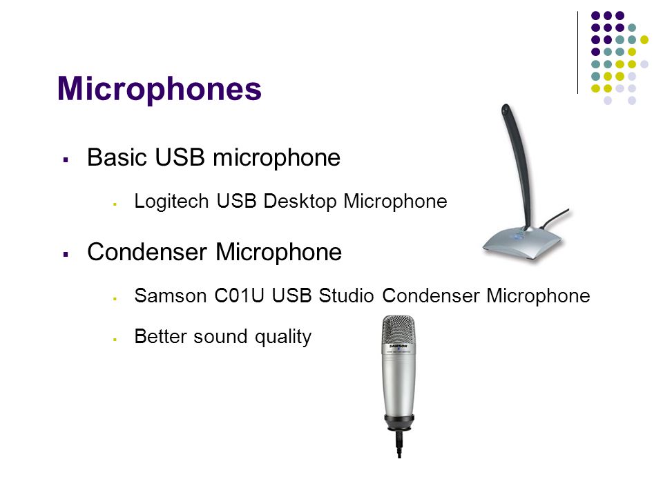 Microphones  Basic USB microphone  Logitech USB Desktop Microphone  Condenser Microphone  Samson C01U USB Studio Condenser Microphone  Better sound quality