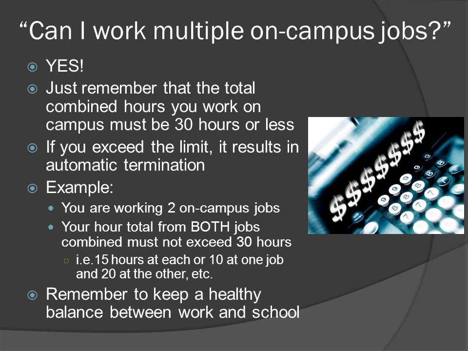 Can I work multiple on-campus jobs  YES.