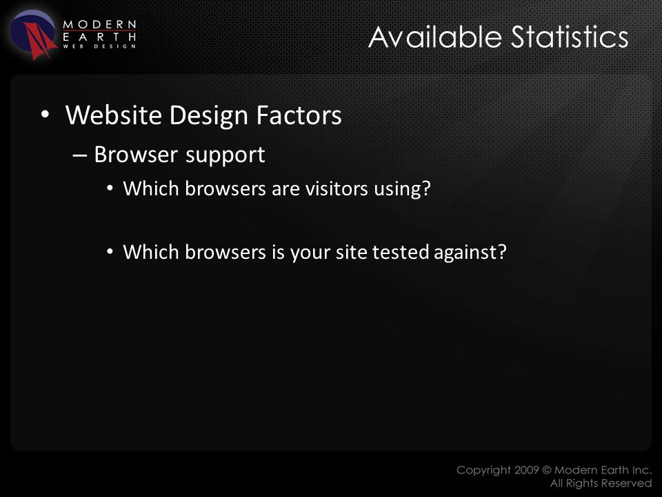 Available Statistics Website Design Factors – Browser support Which browsers are visitors using.