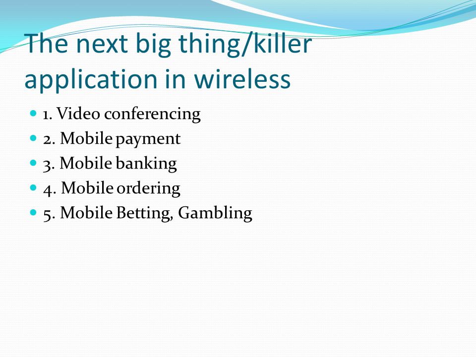 The next big thing/killer application in wireless 1.