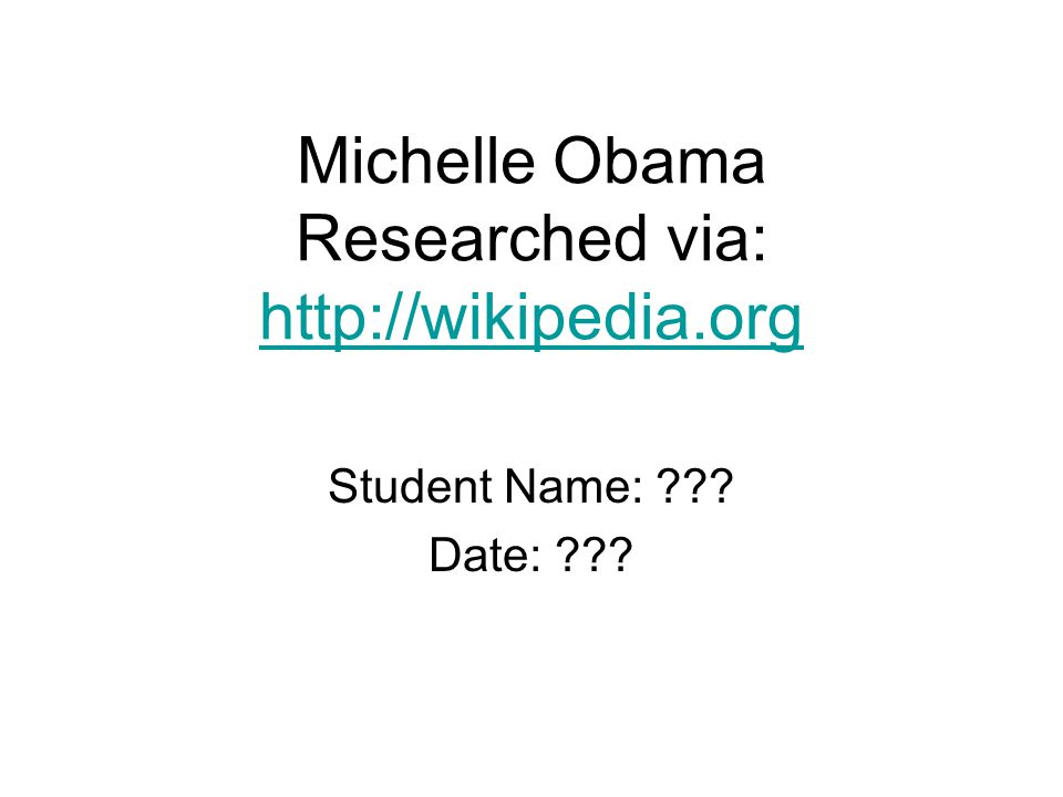 Michelle Obama Researched via:     Student Name: .