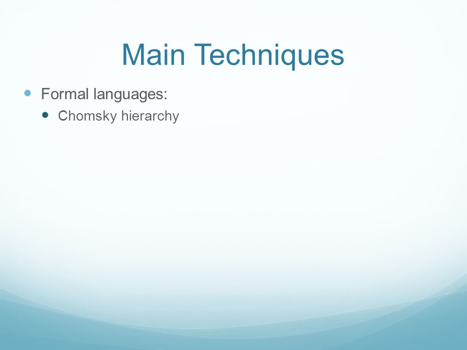 Main Techniques Formal languages: Chomsky hierarchy