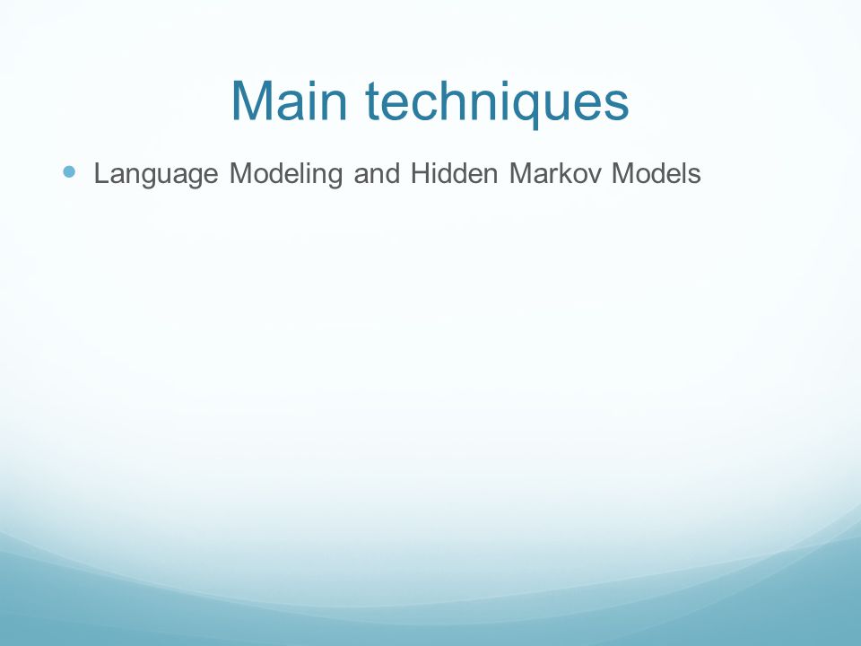 Main techniques Language Modeling and Hidden Markov Models