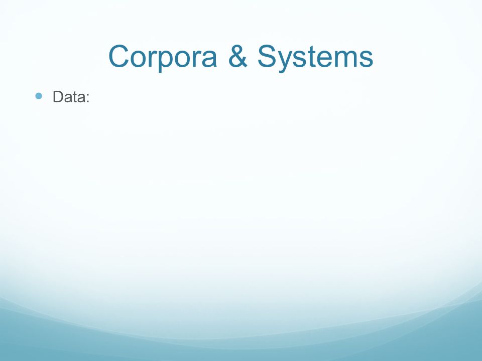 Corpora & Systems Data: