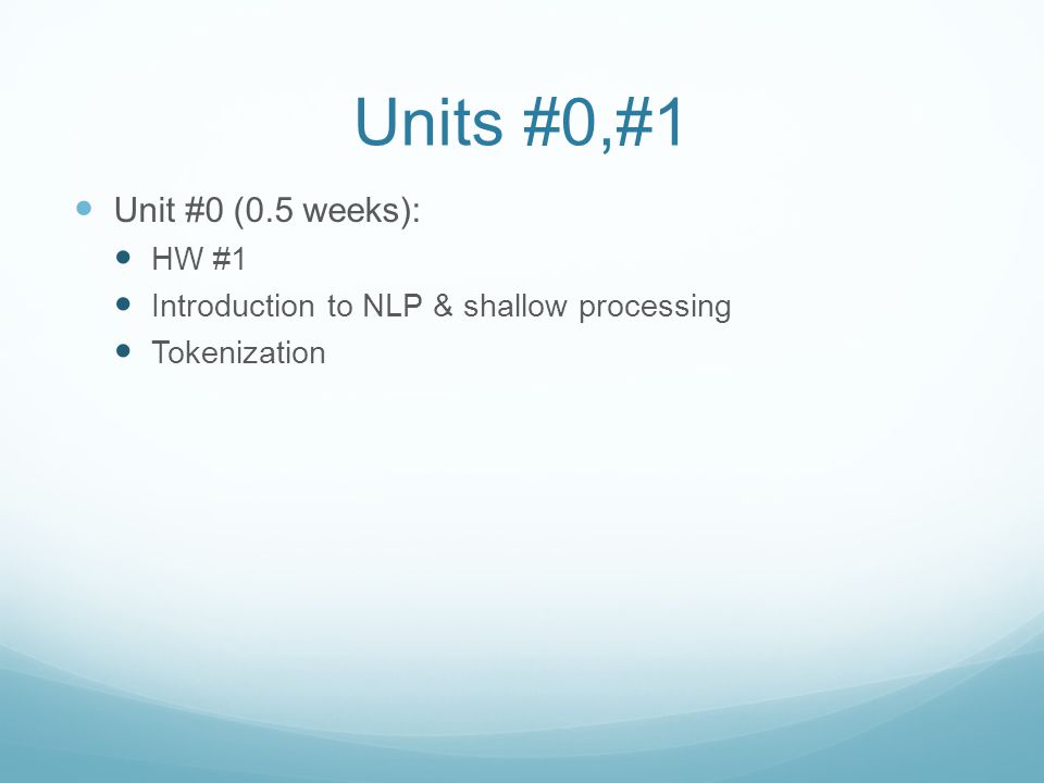 Units #0,#1 Unit #0 (0.5 weeks): HW #1 Introduction to NLP & shallow processing Tokenization