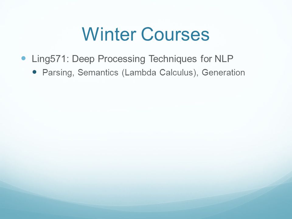 Winter Courses Ling571: Deep Processing Techniques for NLP Parsing, Semantics (Lambda Calculus), Generation