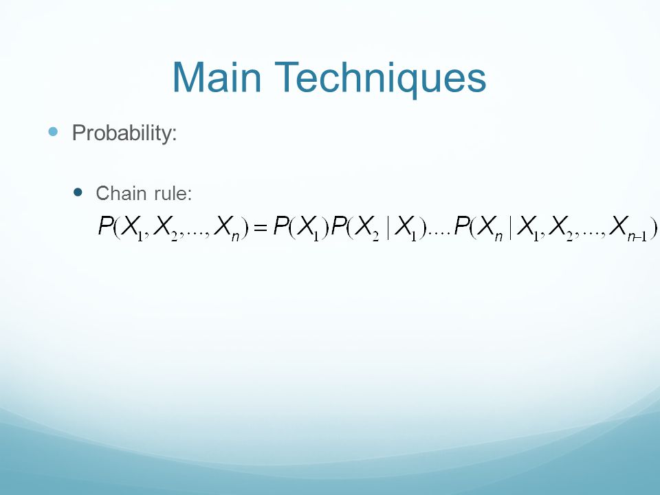 Main Techniques Probability: Chain rule:
