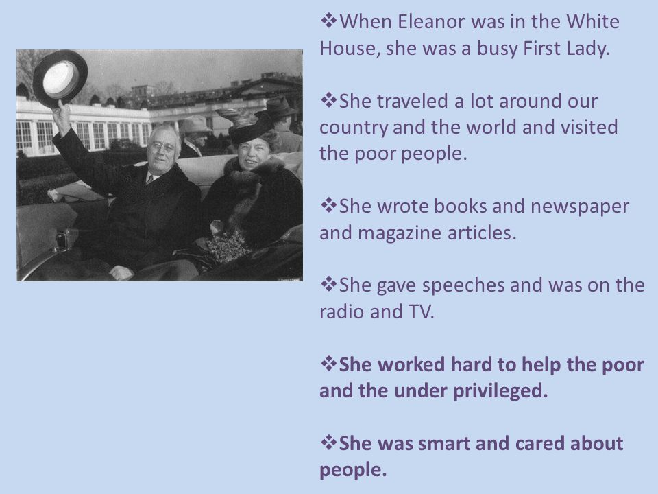  When Eleanor was in the White House, she was a busy First Lady.