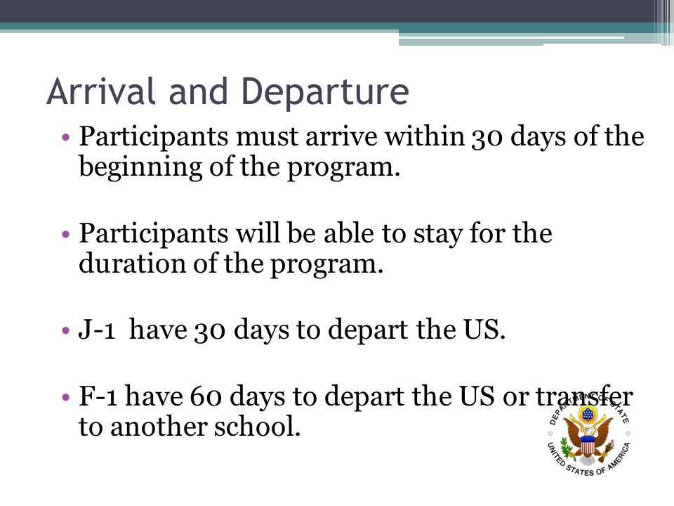 Arrival and Departure Participants must arrive within 30 days of the beginning of the program.