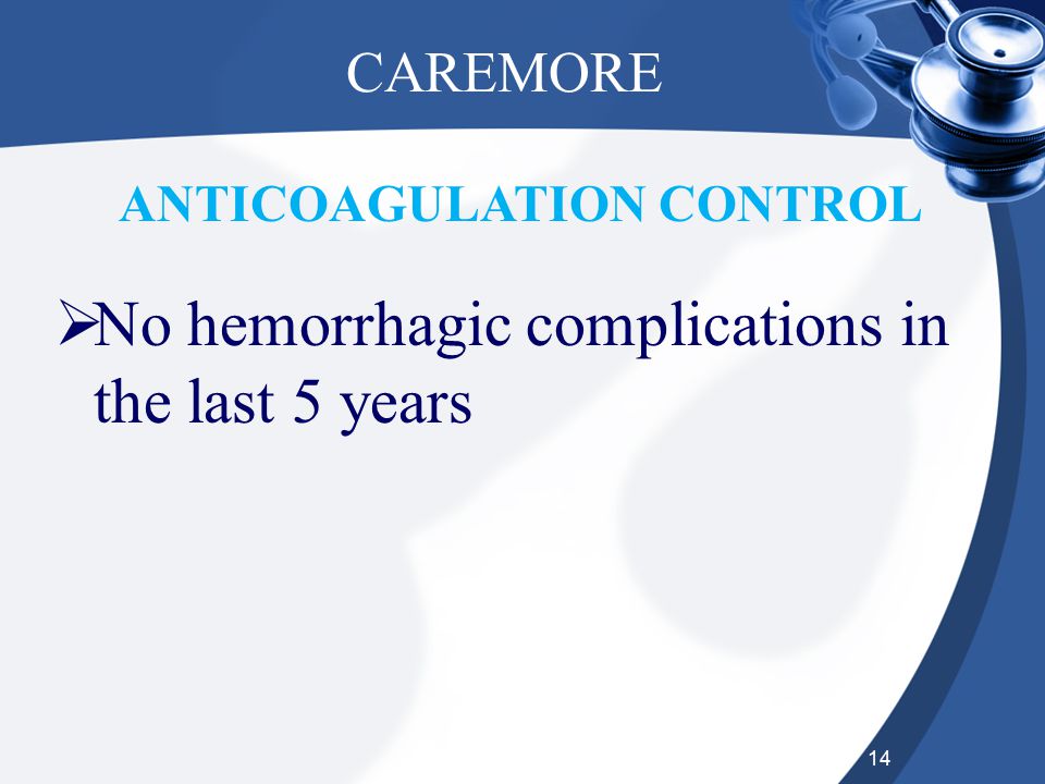 14 CAREMORE  No hemorrhagic complications in the last 5 years ANTICOAGULATION CONTROL