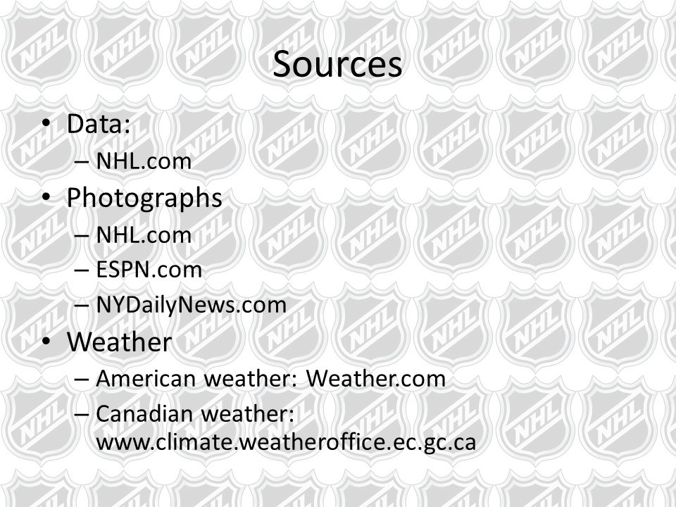 Sources Data: – NHL.com Photographs – NHL.com – ESPN.com – NYDailyNews.com Weather – American weather: Weather.com – Canadian weather: