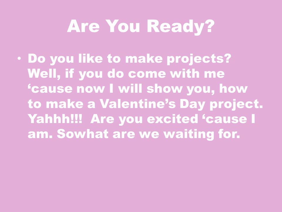 Are You Ready. Do you like to make projects.