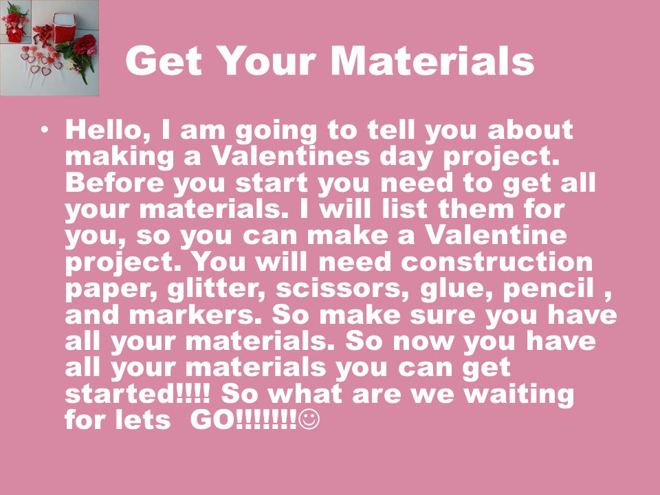 Get Your Materials Hello, I am going to tell you about making a Valentines day project.