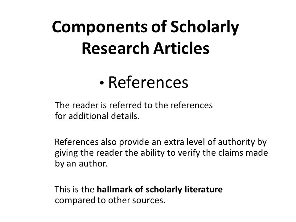 Components of Scholarly Research Articles References The reader is referred to the references for additional details.