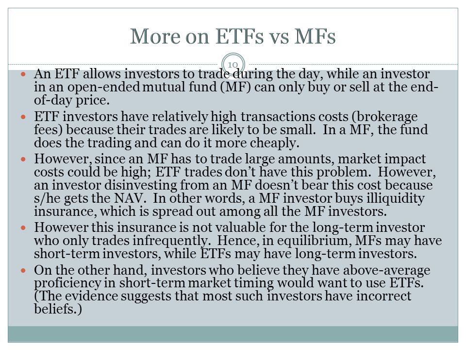 10 An ETF allows investors to trade during the day, while an investor in an open-ended mutual fund (MF) can only buy or sell at the end- of-day price.