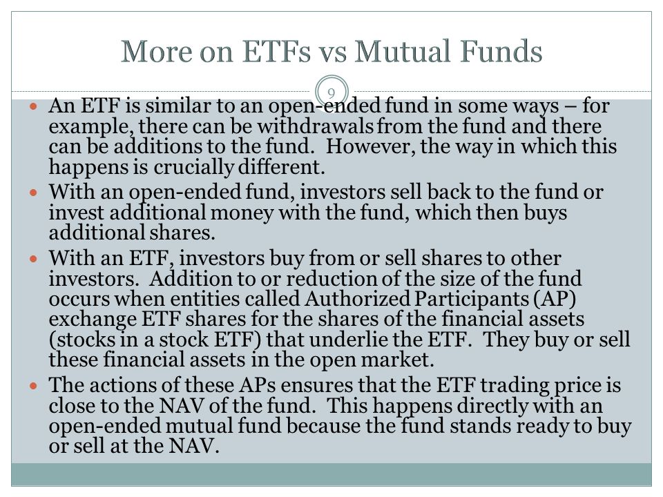 9 An ETF is similar to an open-ended fund in some ways – for example, there can be withdrawals from the fund and there can be additions to the fund.