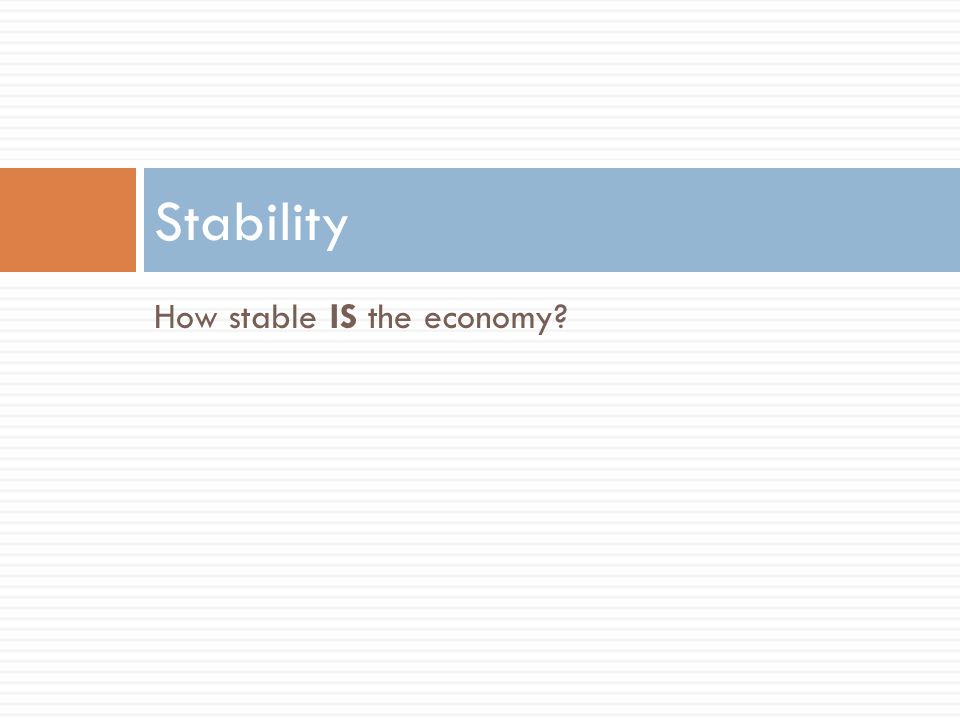 How stable IS the economy Stability