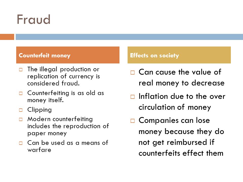 Fraud  The illegal production or replication of currency is considered fraud.