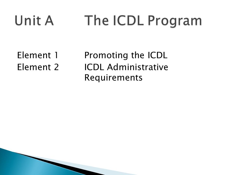 Element 1Promoting the ICDL Element 2ICDL Administrative Requirements