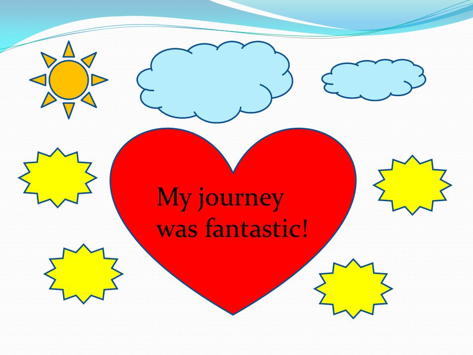 My journey was fantastic!