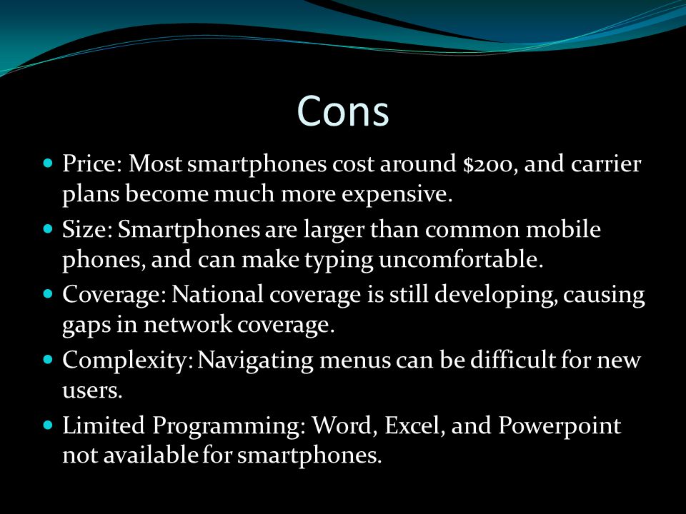 Cons Price: Most smartphones cost around $200, and carrier plans become much more expensive.