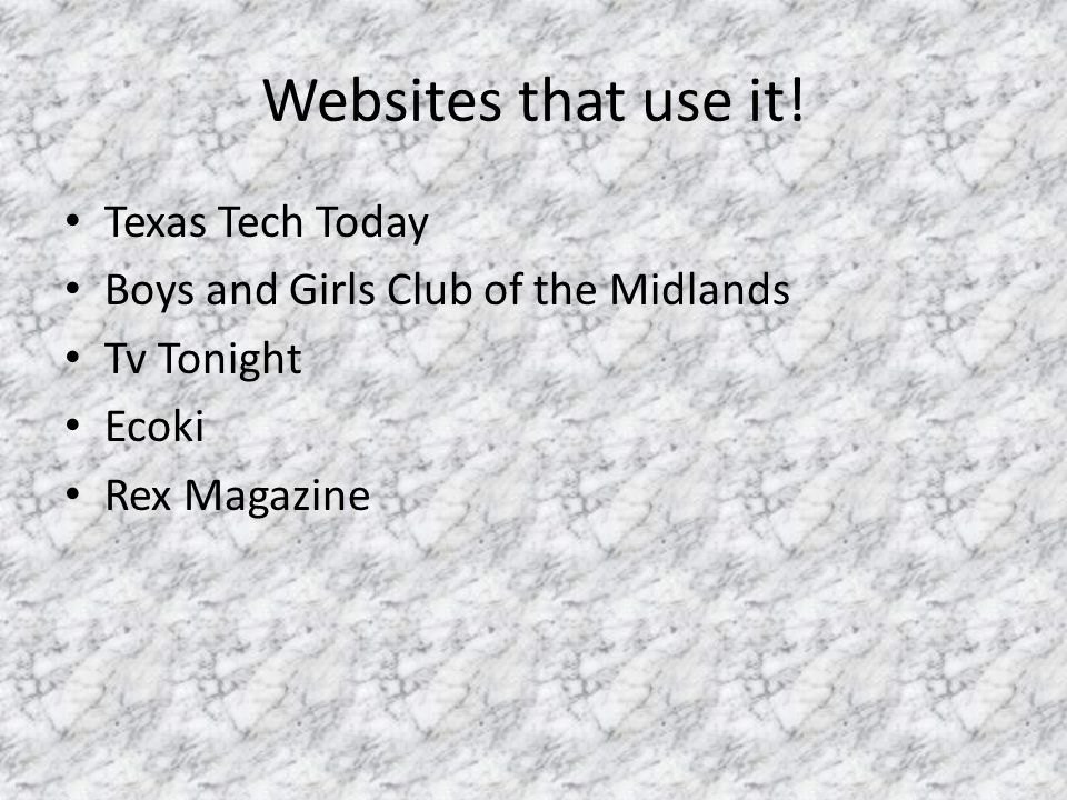 Websites that use it.