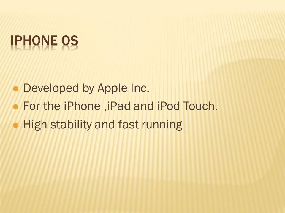 Developed by Apple Inc. For the iPhone,iPad and iPod Touch. High stability and fast running