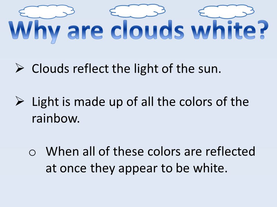  Clouds are collections of tiny ice crystals or water droplets.