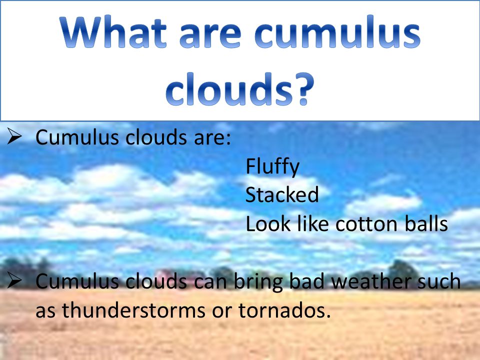  Cirrus clouds are made of ice crystals.