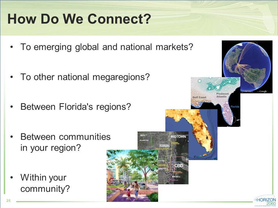 24 How Do We Connect. To emerging global and national markets.