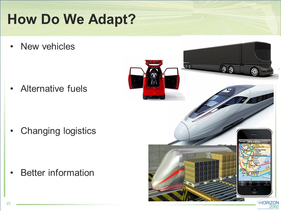 25 How Do We Adapt New vehicles Alternative fuels Changing logistics Better information