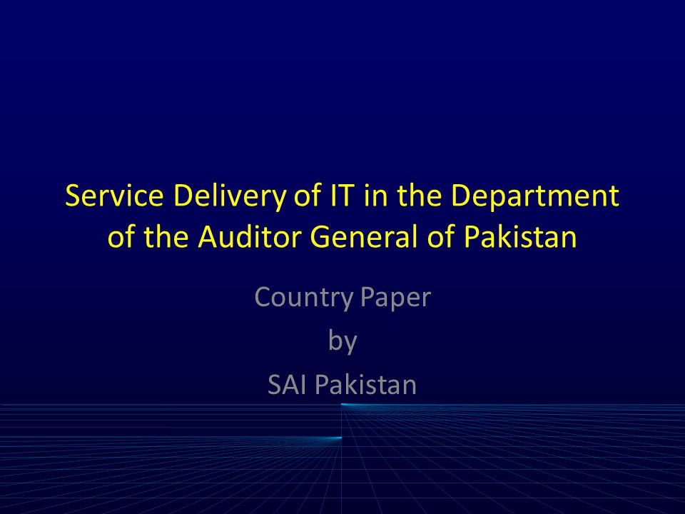Service Delivery of IT in the Department of the Auditor General of Pakistan Country Paper by SAI Pakistan
