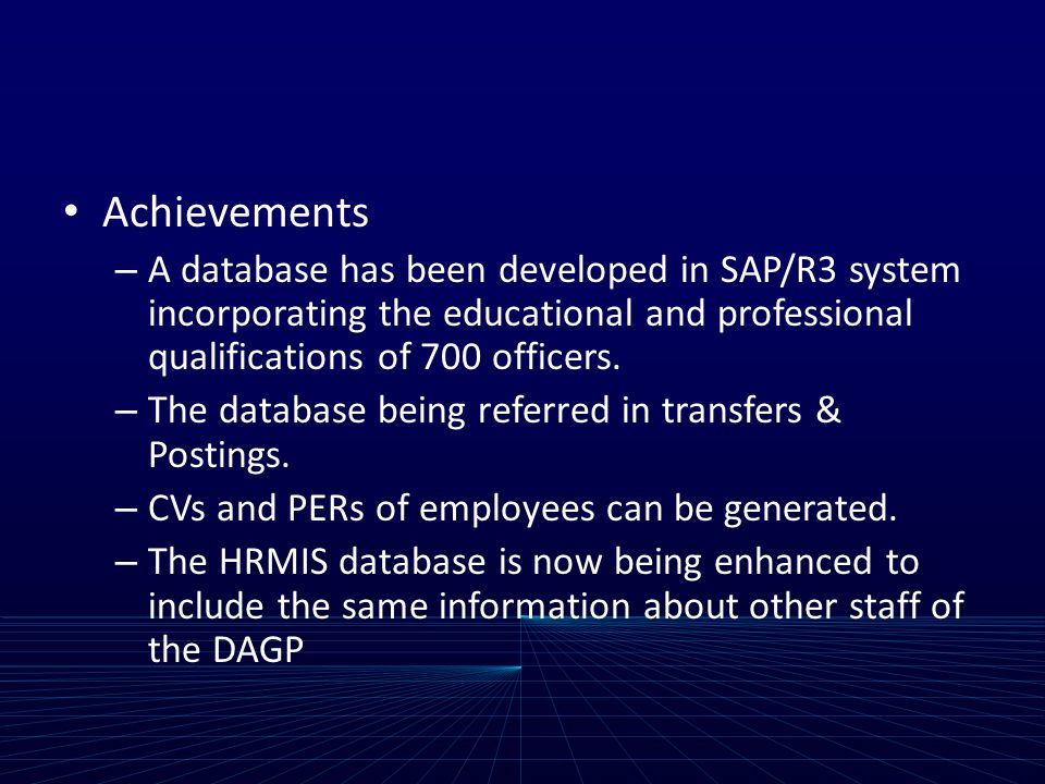 Achievements – A database has been developed in SAP/R3 system incorporating the educational and professional qualifications of 700 officers.