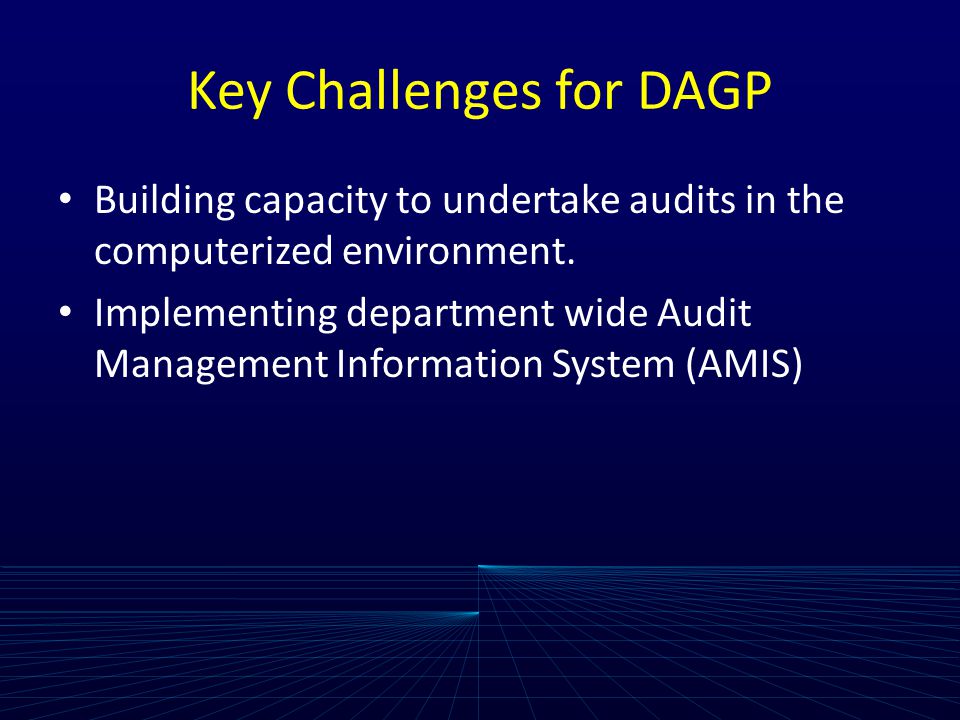Key Challenges for DAGP Building capacity to undertake audits in the computerized environment.