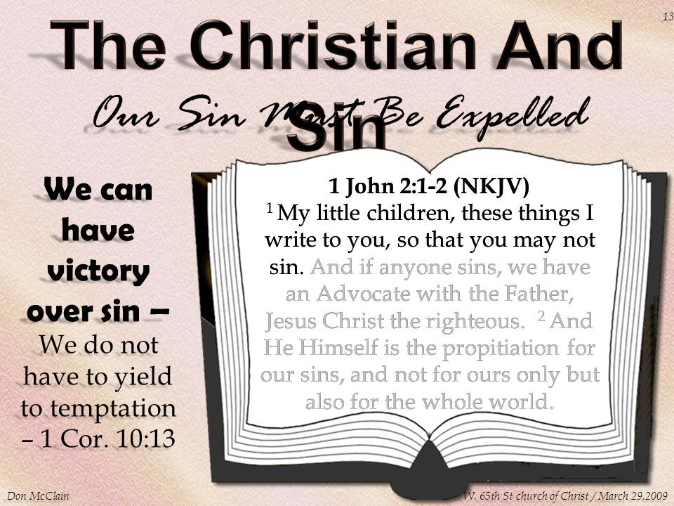 Our Sin Must Be Expelled 1 John 2:1-2 (NKJV) 1 My little children, these things I write to you, so that you may not sin.