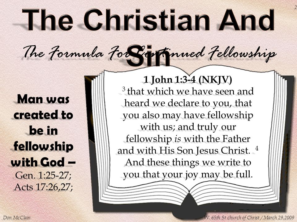 1 John 1:3-4 (NKJV) 3 that which we have seen and heard we declare to you, that you also may have fellowship with us; and truly our fellowship is with the Father and with His Son Jesus Christ.