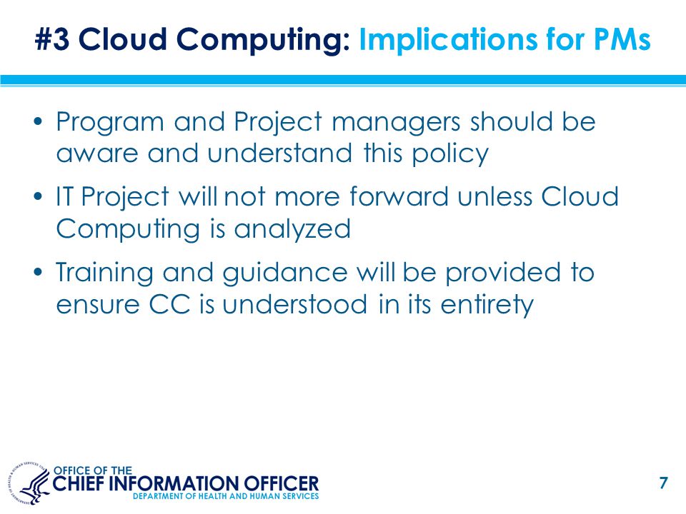 Program and Project managers should be aware and understand this policy IT Project will not more forward unless Cloud Computing is analyzed Training and guidance will be provided to ensure CC is understood in its entirety 7 #3 Cloud Computing: Implications for PMs