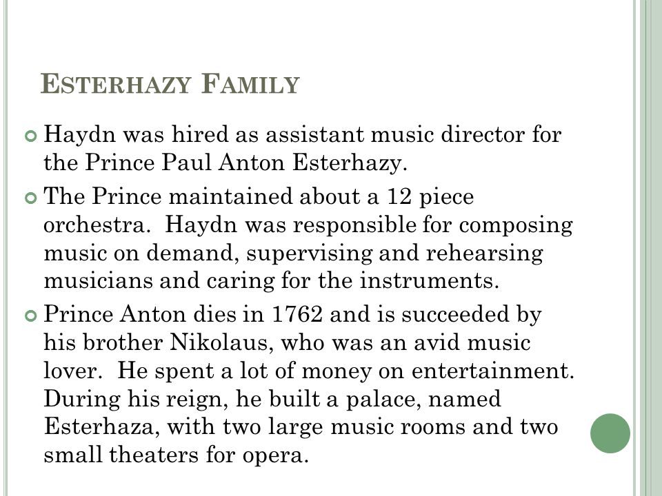 E STERHAZY F AMILY Haydn was hired as assistant music director for the Prince Paul Anton Esterhazy.