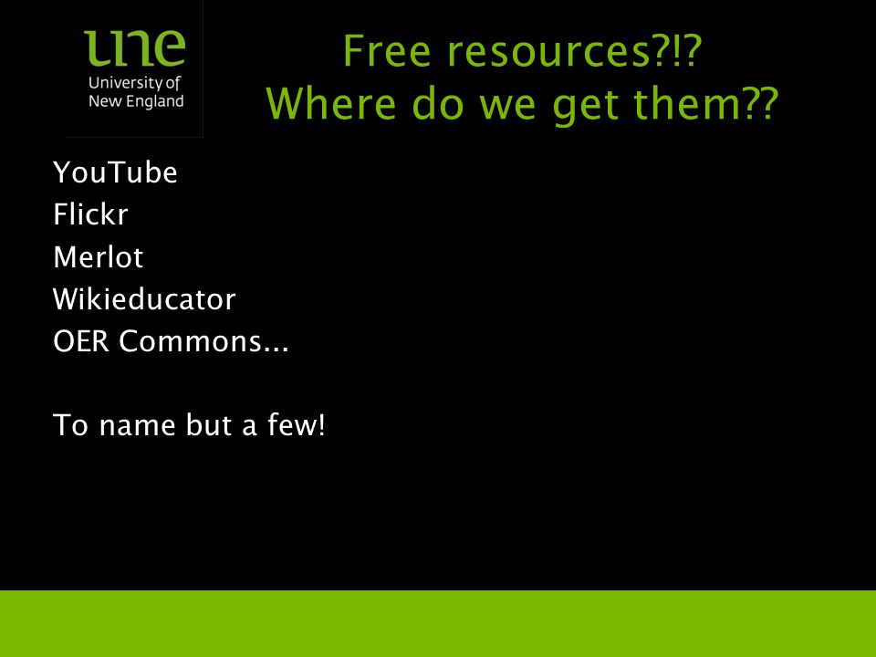 Free resources !. Where do we get them . YouTube Flickr Merlot Wikieducator OER Commons...