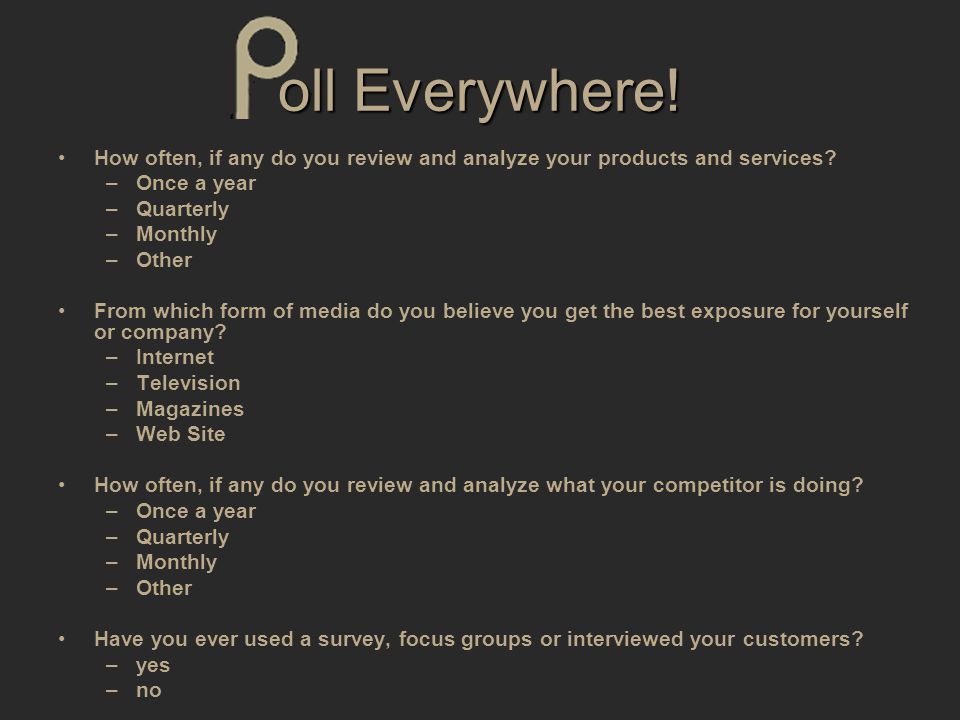 oll Everywhere. How often, if any do you review and analyze your products and services.