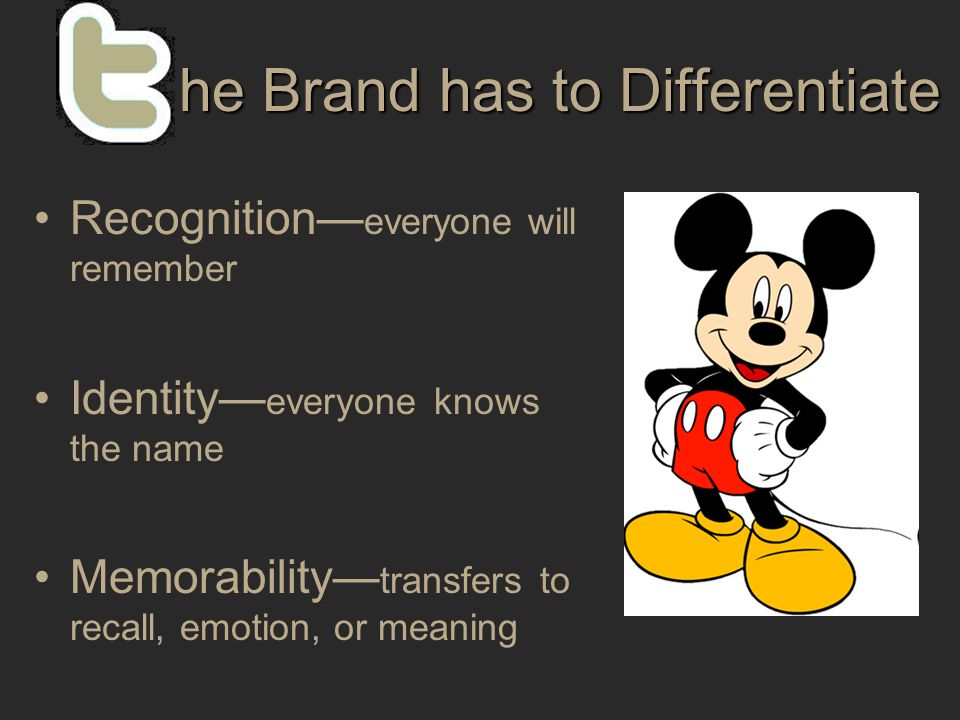 he Brand has to Differentiate Recognition— everyone will remember Identity— everyone knows the name Memorability— transfers to recall, emotion, or meaning