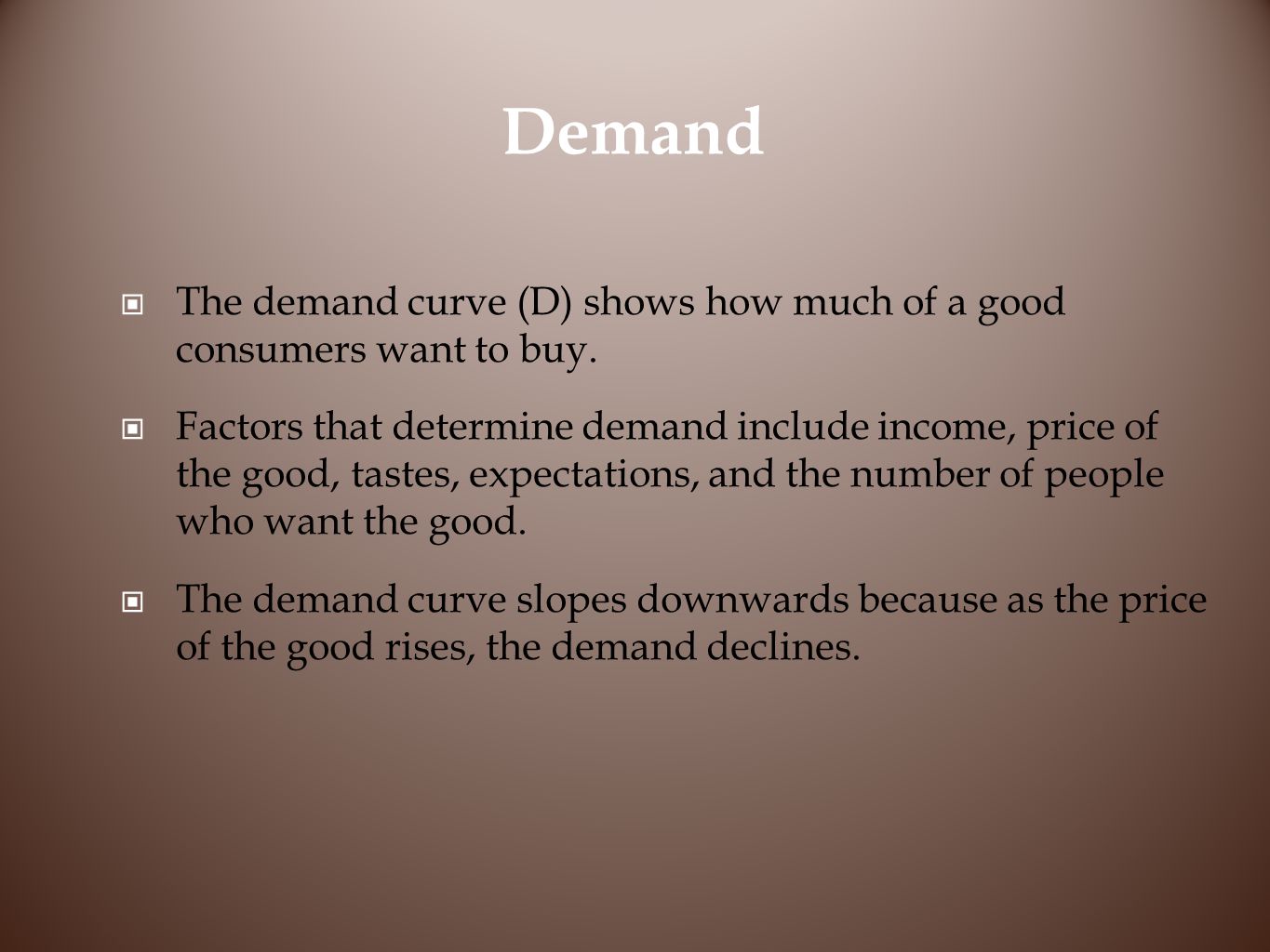 Demand The demand curve (D) shows how much of a good consumers want to buy.