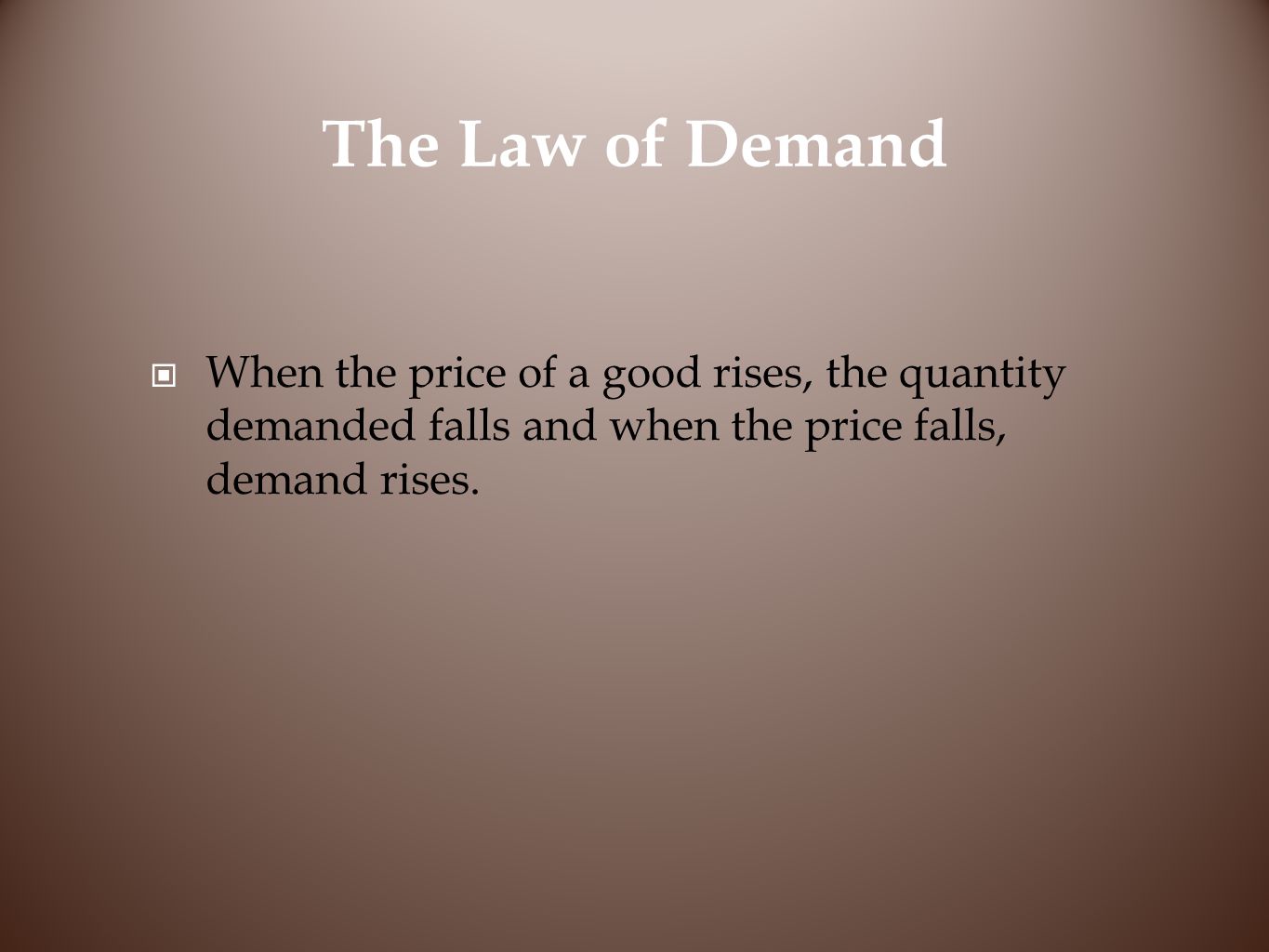 The Law of Demand When the price of a good rises, the quantity demanded falls and when the price falls, demand rises.