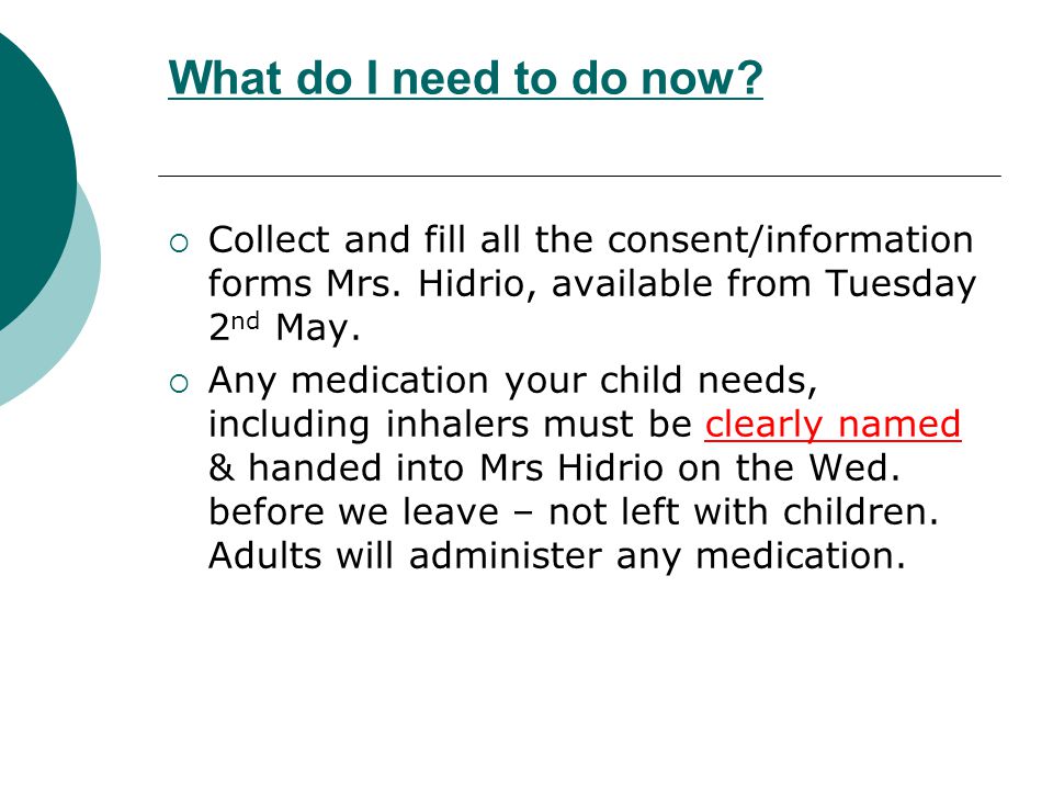 What do I need to do now.  Collect and fill all the consent/information forms Mrs.