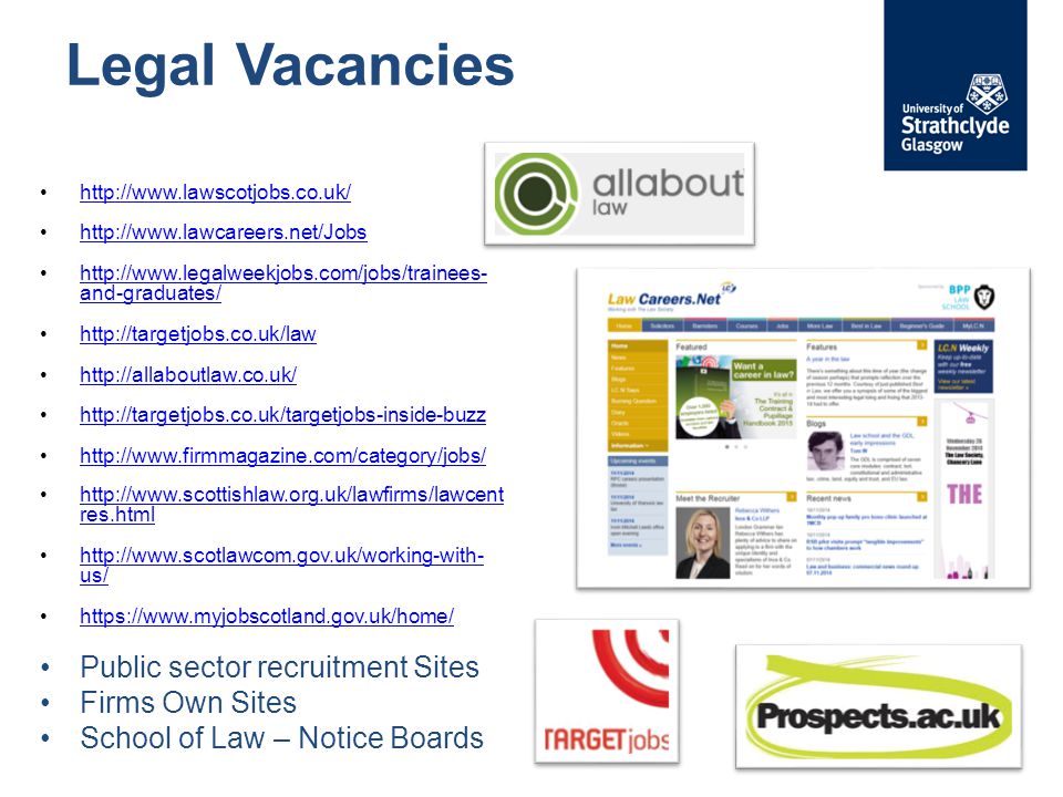 Legal Vacancies and-graduates/  and-graduates/ res.htmlhttp://  res.html   us/  us/   Public sector recruitment Sites Firms Own Sites School of Law – Notice Boards
