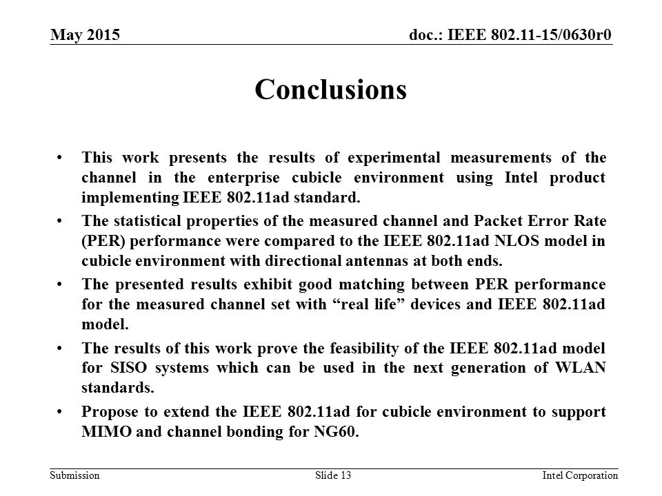 doc.: IEEE /0630r0 Submission Conclusions This work presents the results of experimental measurements of the channel in the enterprise cubicle environment using Intel product implementing IEEE ad standard.