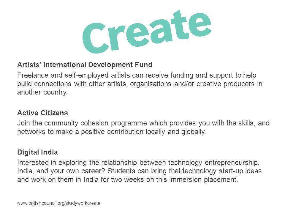 Artists’ International Development Fund Freelance and self-employed artists can receive funding and support to help build connections with other artists, organisations and/or creative producers in another country.