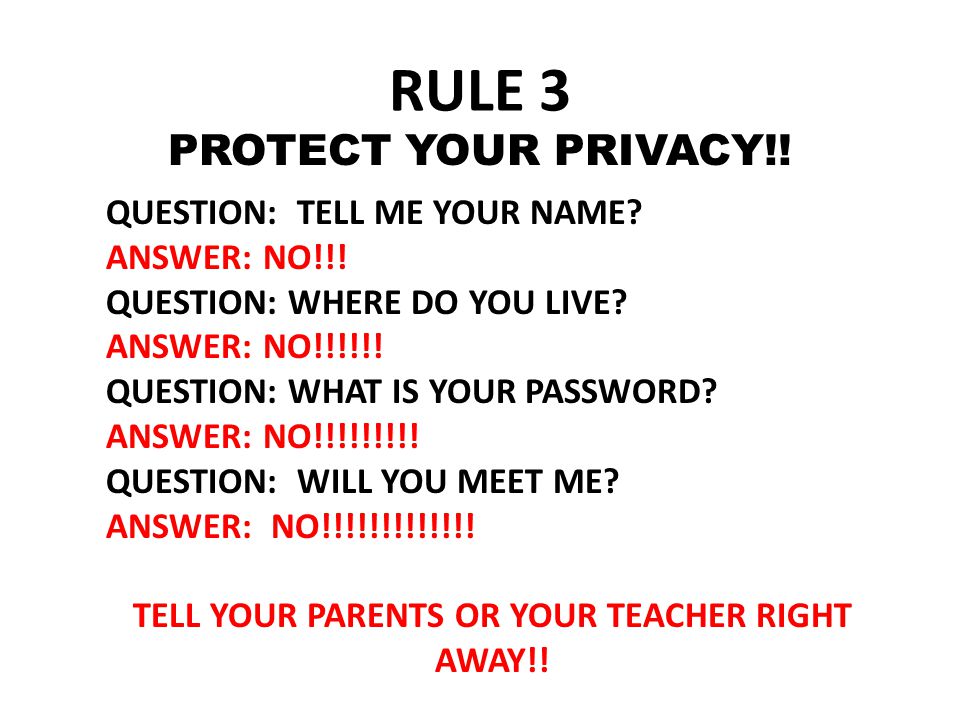RULE 3 PROTECT YOUR PRIVACY!. QUESTION: TELL ME YOUR NAME.