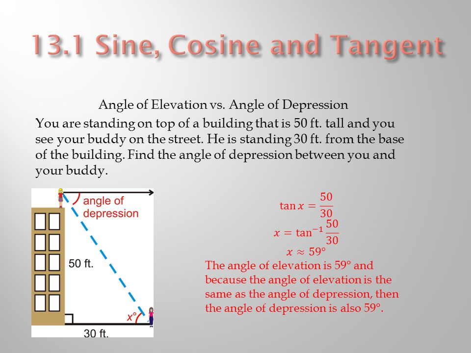 Angle of Elevation vs. Angle of Depression You are standing on top of a building that is 50 ft.