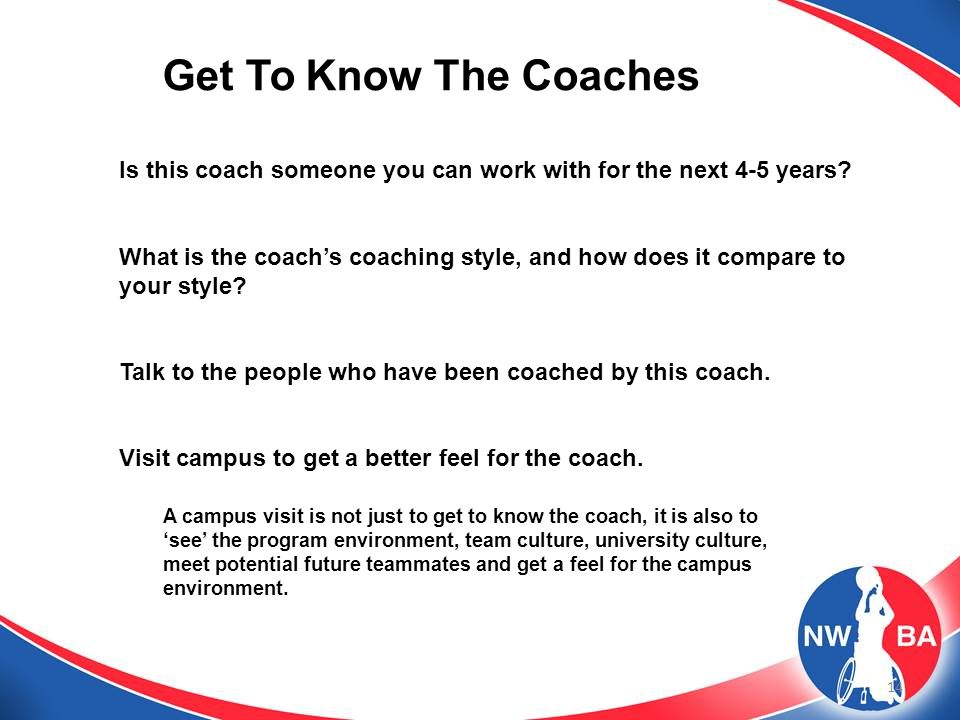 14 Get To Know The Coaches Is this coach someone you can work with for the next 4-5 years.